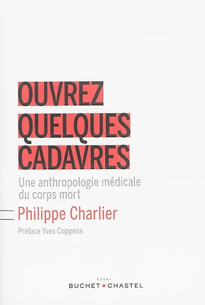 Ouvrez quelques cadavres: une anthropologie médicale du corps mort