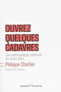 Ouvrez quelques cadavres: une anthropologie médicale du corps mort