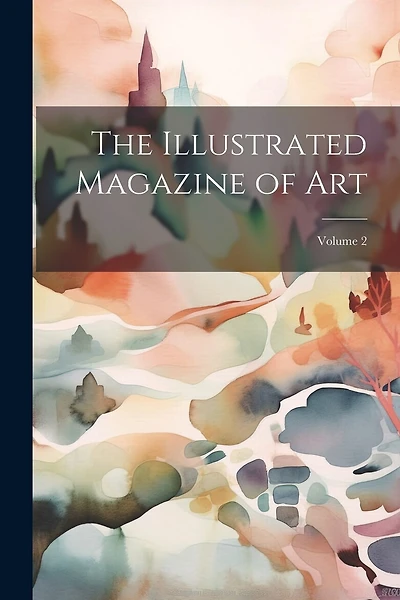 The Illustrated Magazine of Art; Volume 2
