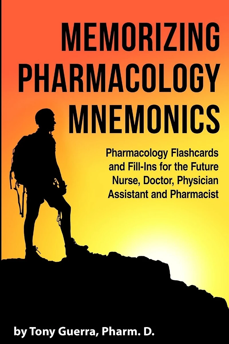 Memorizing Pharmacology Mnemonics: Flashcards and Fill-ins for the Future Nurse, Doctor, Physician Assistant, Pharmacist