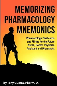 Memorizing Pharmacology Mnemonics: Flashcards and Fill-ins for the Future Nurse, Doctor, Physician Assistant, Pharmacist