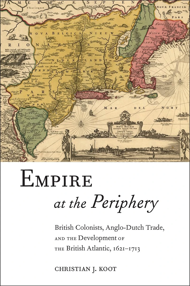 Empire At The Periphery: British Colonists, Anglo-dutch Trade, And Development Of Atlantic, 1621-1713