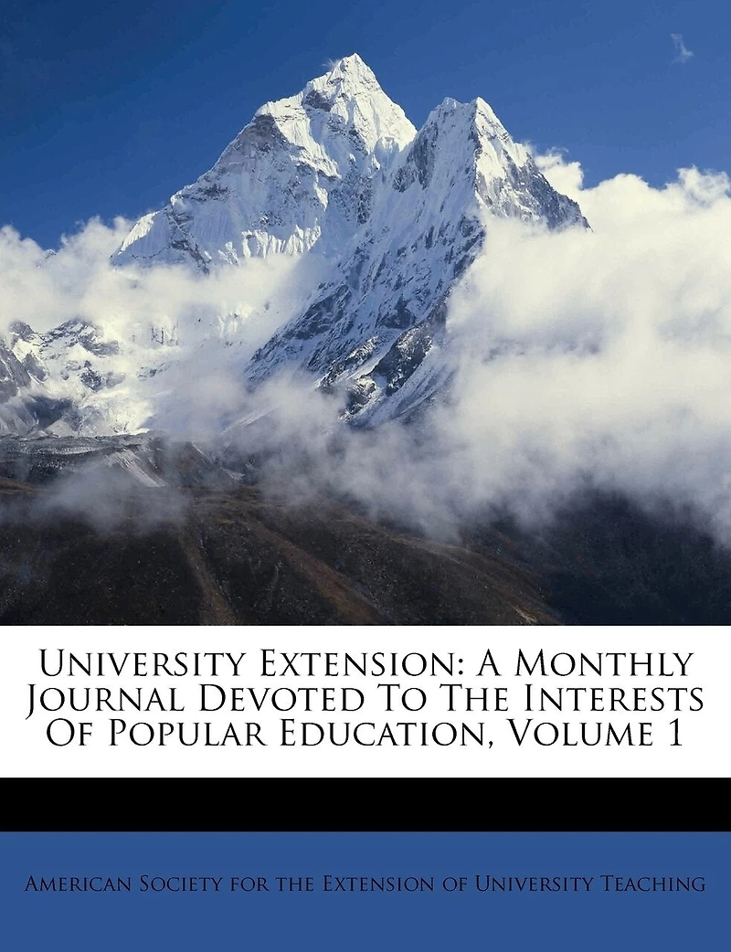 University Extension: A Monthly Journal Devoted To The Interests Of Popular Education, Volume 1
