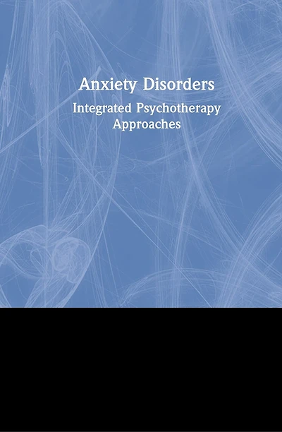Anxiety Disorders: Integrated Psychotherapy Approaches