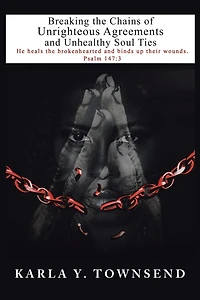 Breaking The Chains Of Unrighteous Agreements And Unhealthy Soul Ties
