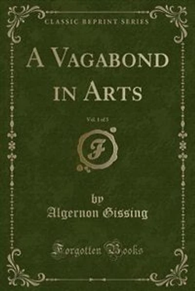 A Vagabond in Arts, Vol. 1 of 3 (Classic Reprint)