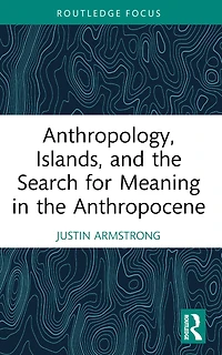 Anthropology, Islands, and the Search for Meaning Anthropocene