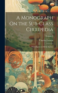 A Monograph On the Sub-Class Cirripedia: With Figures of All the Species; Volume 2