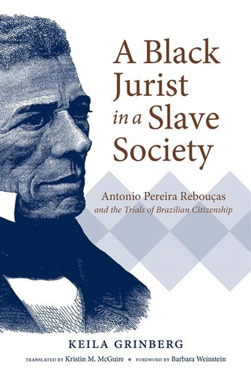 a Black Jurist Slave Society: Antonio Pereira Rebouças and the Trials of Brazilian Citizenship