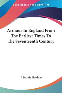 Armour in England from the Earliest Times to the Seventeenth Century