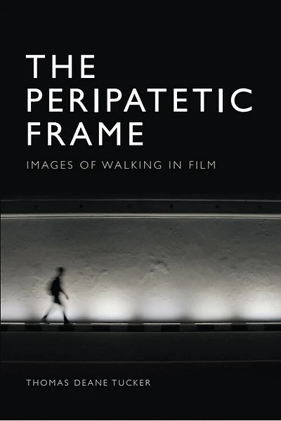 The Peripatetic Frame: Images of Walking Film