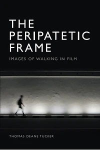 The Peripatetic Frame: Images of Walking Film