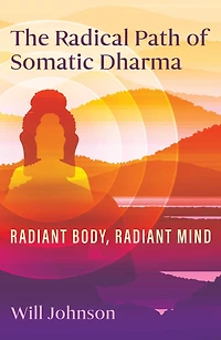 The Radical Path of Somatic Dharma: Radiant Body, Mind