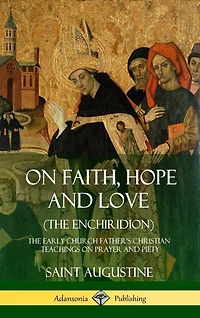 On Faith, Hope and Love (The Enchiridion): The Early Church Father's Christian Teachings on Prayer and Piety (Hardcover)