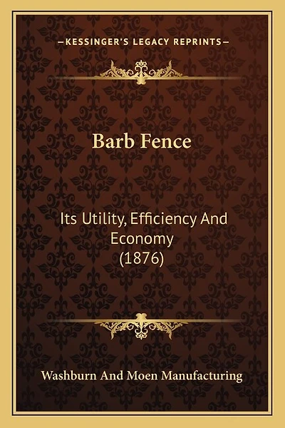 Barb Fence: Its Utility, Efficiency And Economy (1876)