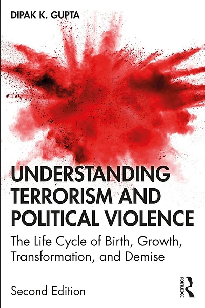 Understanding Terrorism And Political Violence: The Life Cycle Of Birth, Growth, Transformation, And Demise