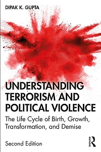 Understanding Terrorism And Political Violence: The Life Cycle Of Birth, Growth, Transformation, And Demise