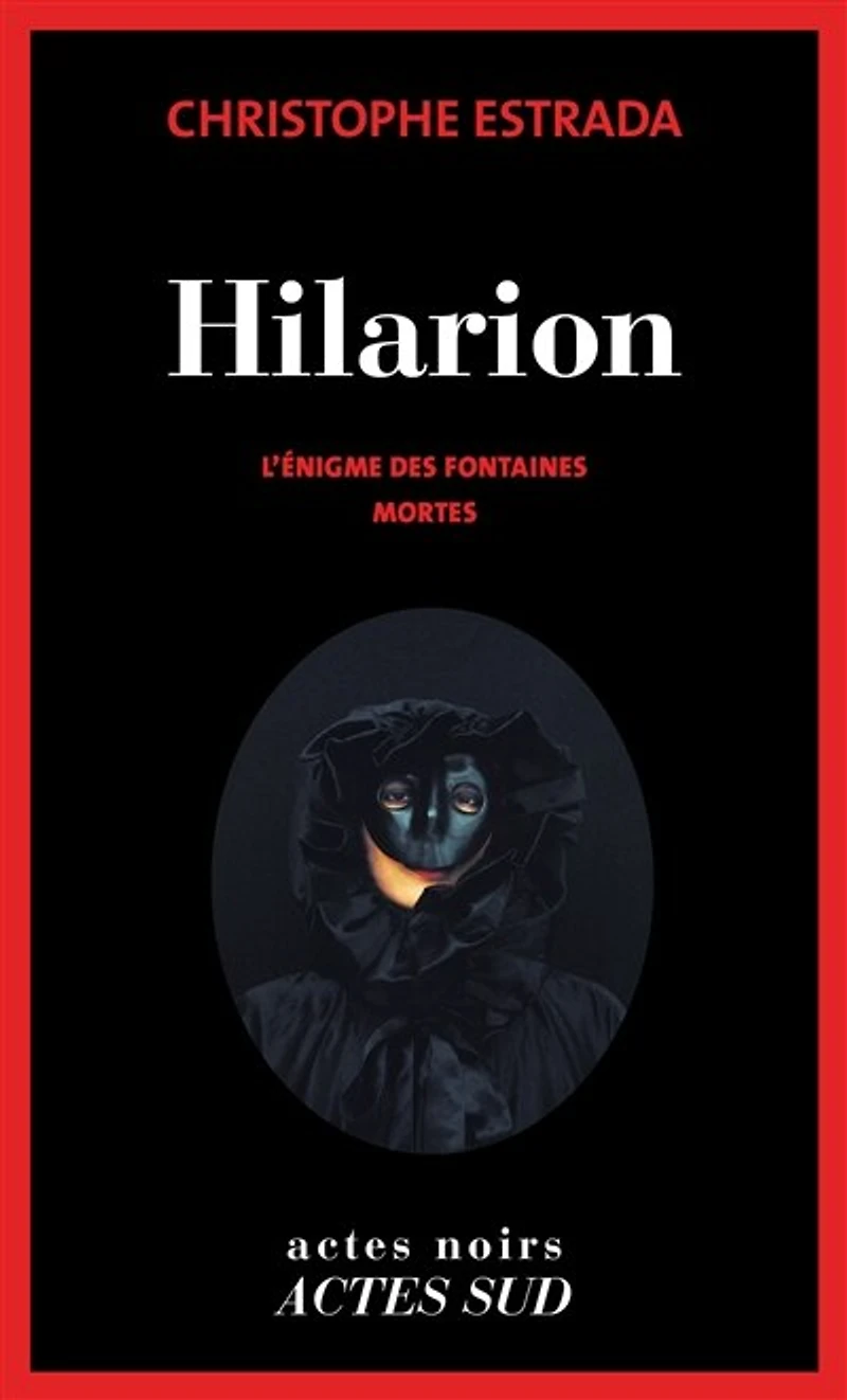 Hilarion. L'énigme des fontaines mortes : roman historique: historique