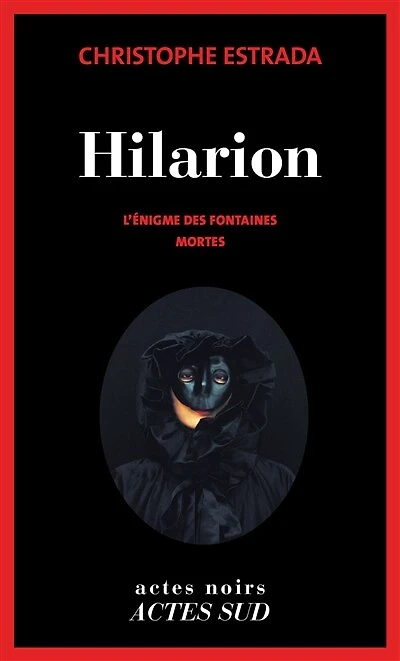 Hilarion. L'énigme des fontaines mortes : roman historique: historique