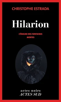 Hilarion. L'énigme des fontaines mortes : roman historique: historique