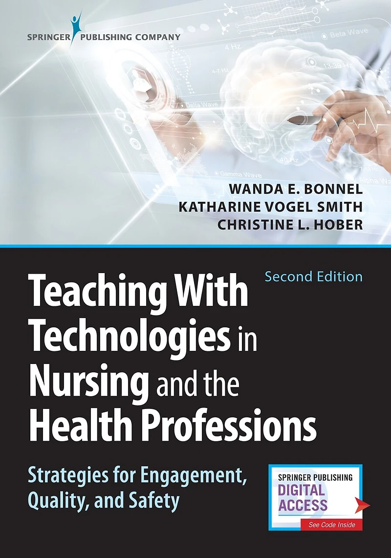 Teaching with Technologies Nursing and the Health Professions: Strategies for Engagement, Quality, Safety