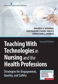 Teaching with Technologies Nursing and the Health Professions: Strategies for Engagement, Quality, Safety