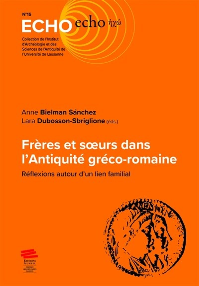 Frères et soeurs dans l’Antiquité gréco-romaine: Réflexions autour d’un lien familial