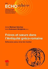 Frères et soeurs dans l’Antiquité gréco-romaine: Réflexions autour d’un lien familial