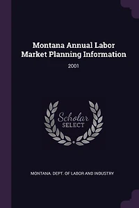 Montana Annual Labor Market Planning Information: 2001