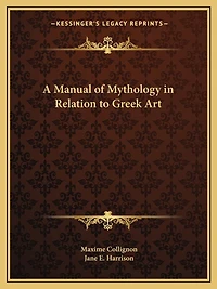 A Manual of Mythology in Relation to Greek Art