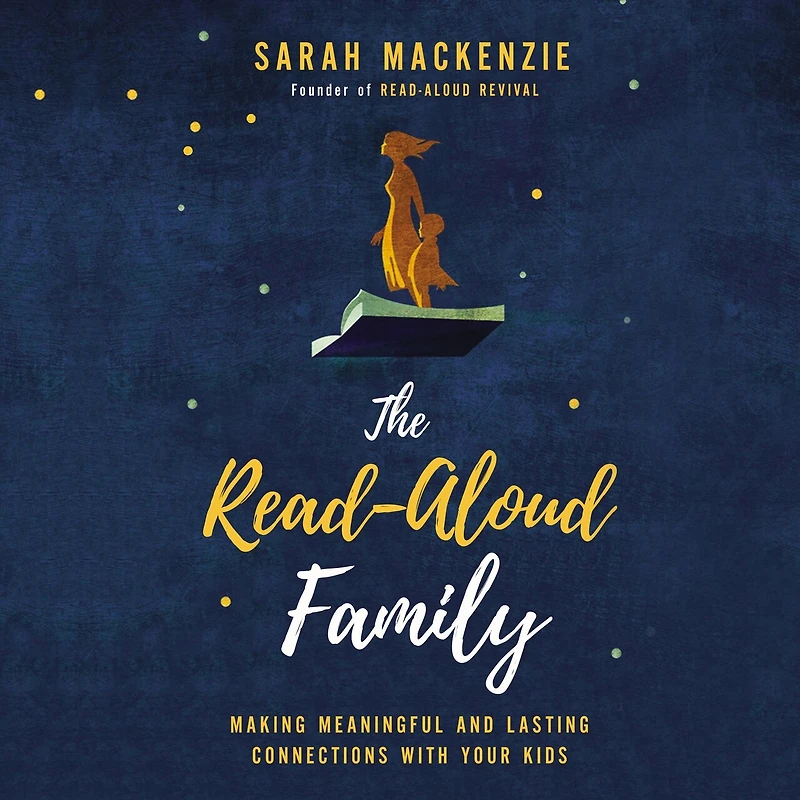 The Read-aloud Family: Making Meaningful And Lasting Connections With Your Kids