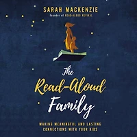 The Read-aloud Family: Making Meaningful And Lasting Connections With Your Kids