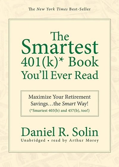 The Smartest 401(k) Book You’ll Ever Read: Maximize Your Retirement Savings…the Smart Way!