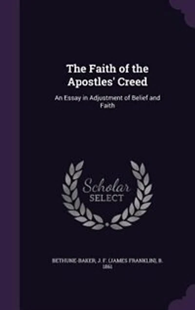 the Faith of Apostles' Creed an Essay Adjustment Belief and