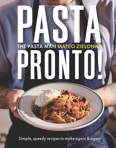 Pasta Pronto: Simple, Speedy Recipes to Make Again &