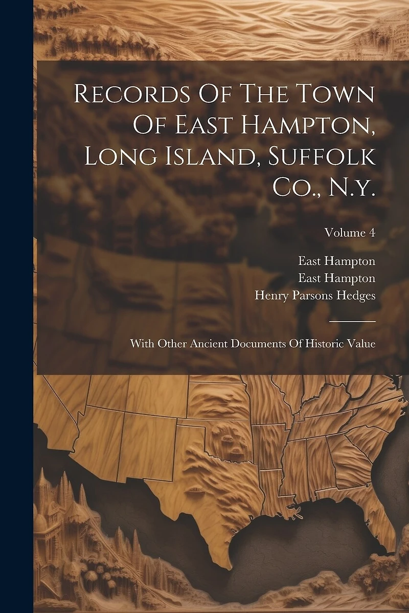 Records Of The Town Of East Hampton, Long Island, Suffolk Co., N.y.: With Other Ancient Documents Of Historic Value; Volume 4
