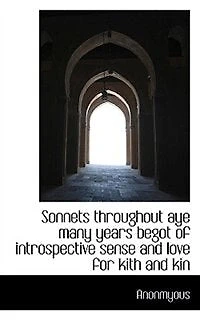 Sonnets Throughout aye Many Years Begot of Introspective Sense and Love for Kith Kin