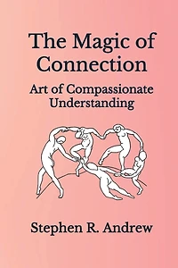 The Magic of Connection: Art of Compassionate Understanding