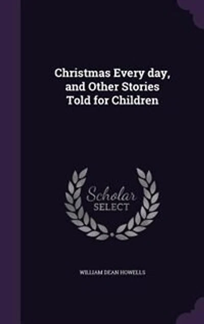 Christmas Every day, and Other Stories Told for Children