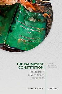 The Palimpsest Constitution: Social Life of Constitutions Myanmar