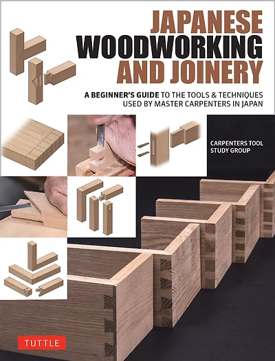 Japanese Woodworking and Joinery: A Beginner's Guide to the Tools & Techniques Used by Master Carpenters Japan