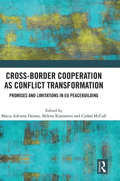 Cross-Border Cooperation as Conflict Transformation: Promises and Limitations EU Peacebuilding