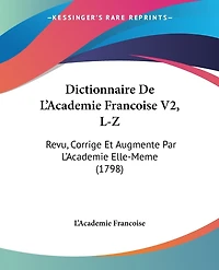 Dictionnaire De L'Academie Francoise V2, L-Z: Revu, Corrige Et Augmente Par L'Academie Elle-Meme (1798)