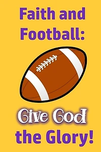 Faith and Football: Give God the Glory!: Christian Players and Coaches are Glorifying God