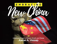 Embracing New China: Uncensored Images of People, Growth, and Change