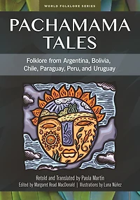 Pachamama Tales: Folklore from Argentina, Bolivia, Chile, Paraguay, Peru, and Uruguay