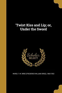 'Twixt Kiss and Lip; or, Under the Sword