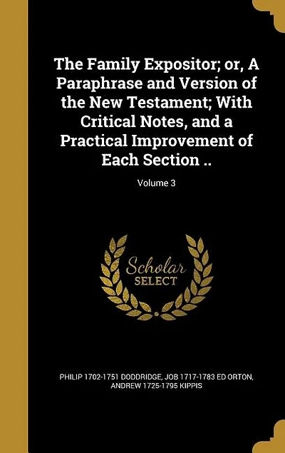The Family Expositor; or, A Paraphrase and Version of the New Testament; With Critical Notes, and a Practical Improvement of Each Section ..; Volume 3
