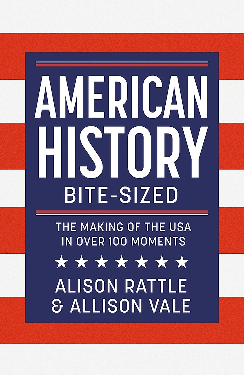 American History Bite-Sized: the Making of USA over 150 Moments