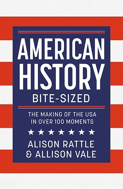 American History Bite-Sized: the Making of USA over 150 Moments